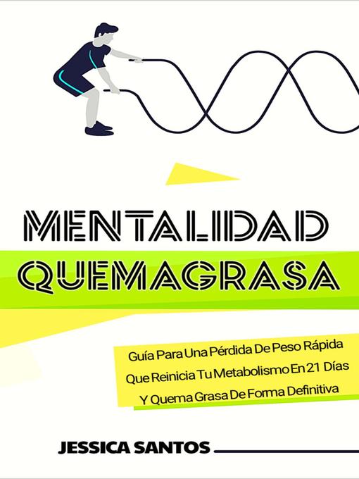 Title details for Mentalidad Quemagrasa, Guía Para Una Pérdida De Peso Rápida Que Reinicia Tu Metabolismo En 21 Días Y Quema Grasa De Forma Definitiva by Jessica Santos - Available